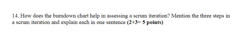  14. How does the burndown chart help in assessing a scrum