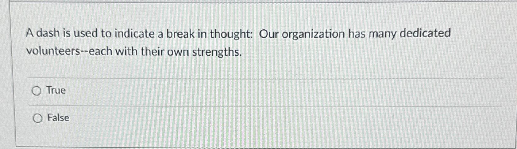  A dash is used to indicate a break in thought: Our