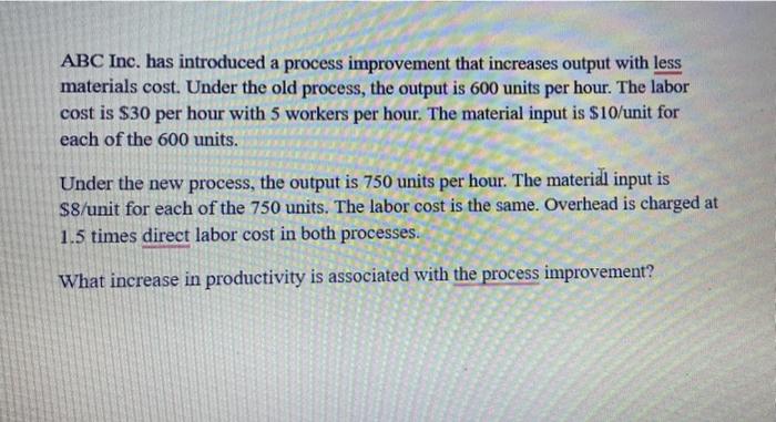  ABC Inc. has introduced a process improvement that increases output with