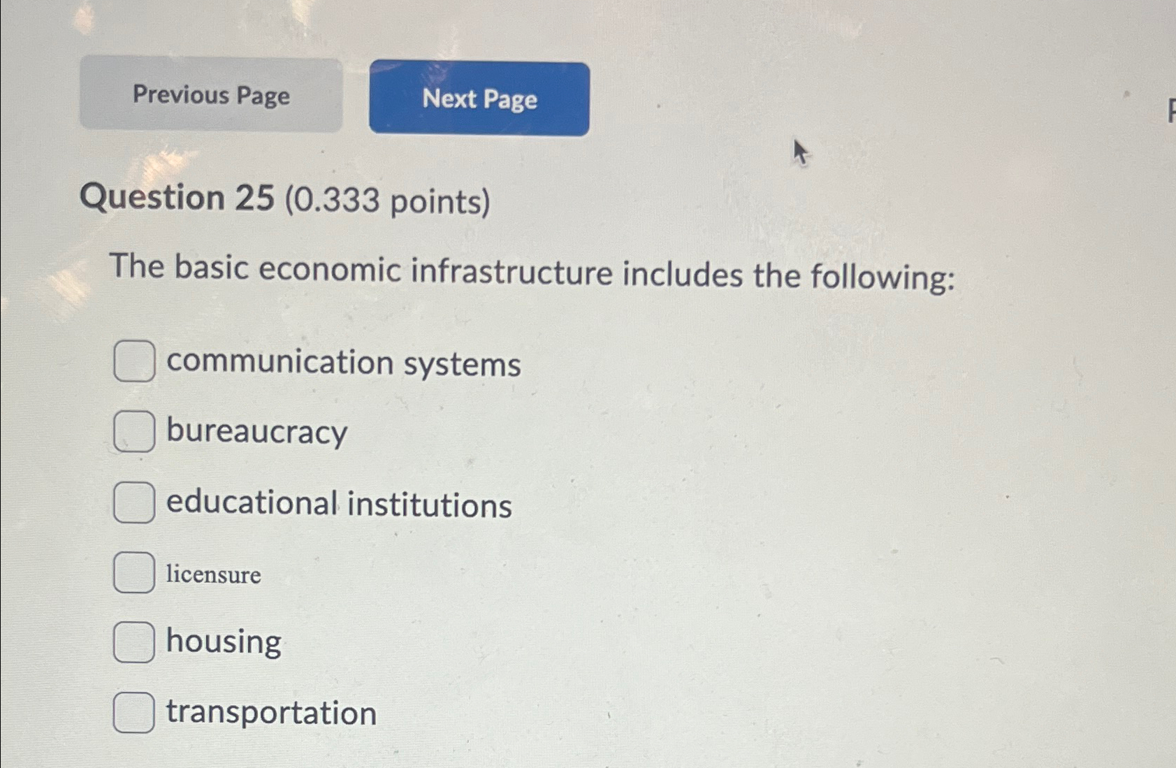  Question 25(0.333 points) The basic economic infrastructure includes the following: communication