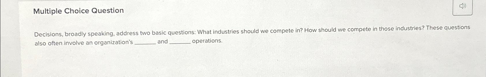  Multiple Choice Question Decisions, broadly speaking, address two basic questions: What