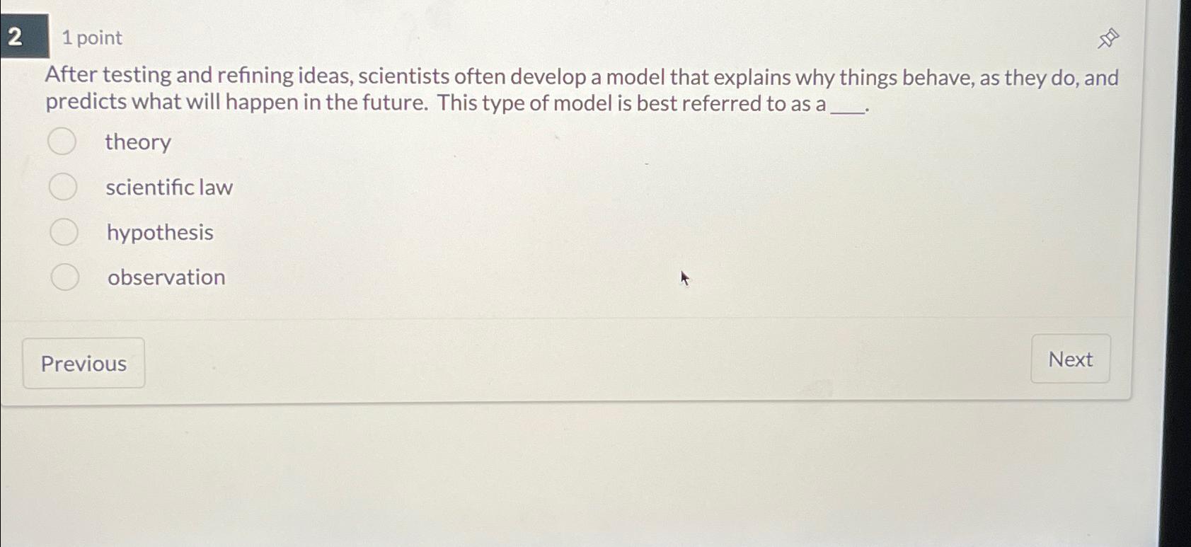  2 1 point After testing and refining ideas, scientists often develop