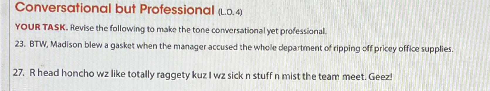  Conversational but Professional (L.0.4) YOUR TASK. Revise the following to make