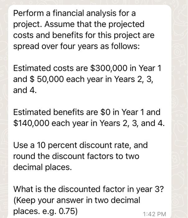  Perform a financial analysis for a project. Assume that the projected