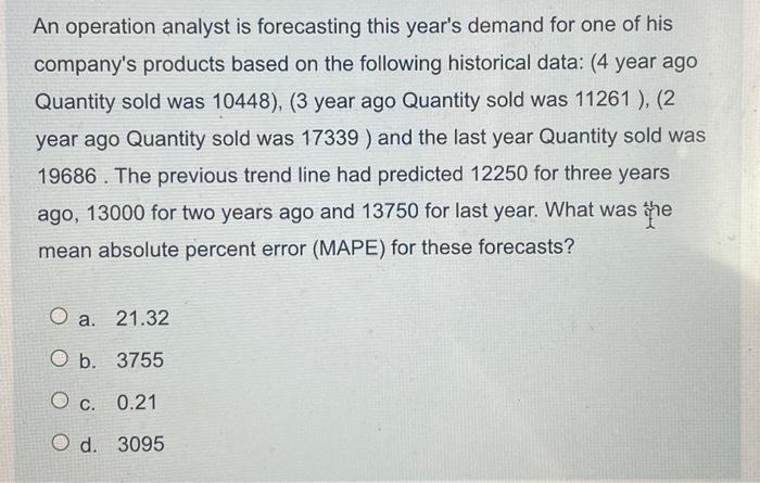  An operation analyst is forecasting this year's demand for one of