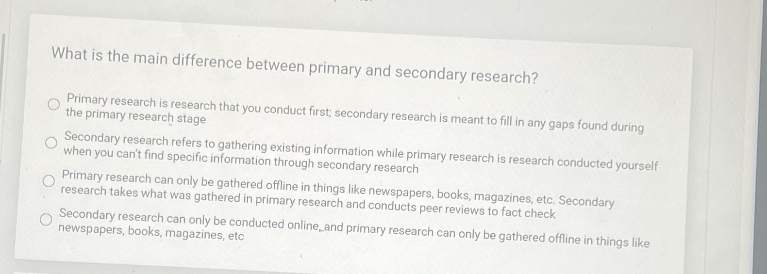  What is the main difference between primary and secondary research? Primary
