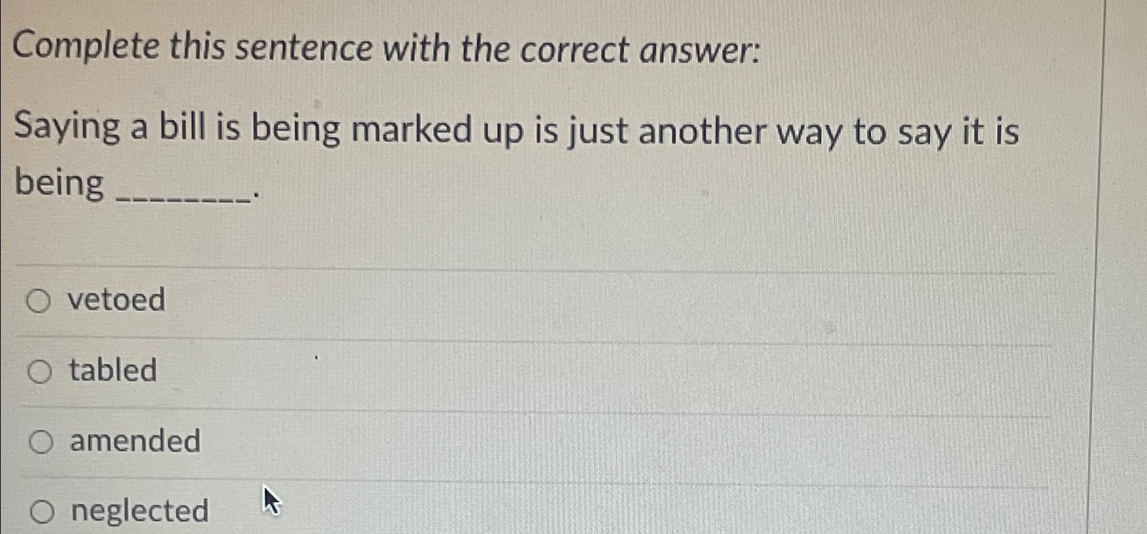 Complete this sentence with the correct answer: Saying a bill is