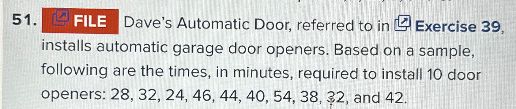  FILE Dave's Automatic Door, referred to in Exercise 39, installs automatic