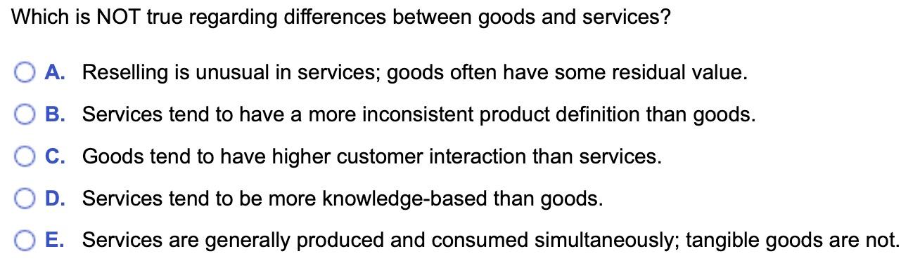  Which is NOT true regarding differences between goods and services? A.