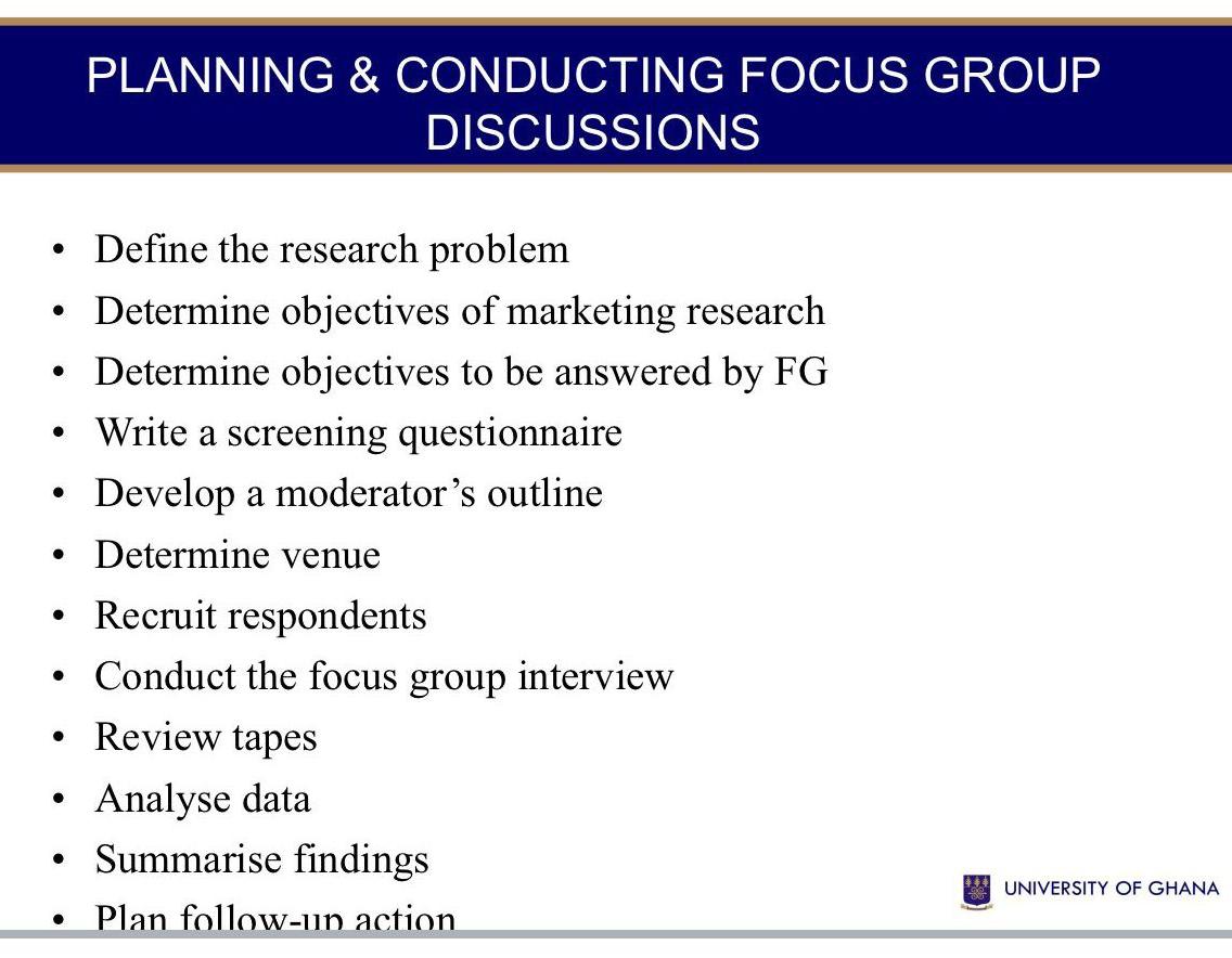  PLANNING & CONDUCTING FOCUS GROUP DISCUSSIONS Define the research problem Determine
