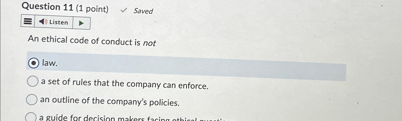  Question 11(1 point) Saved Listen An ethical code of conduct is
