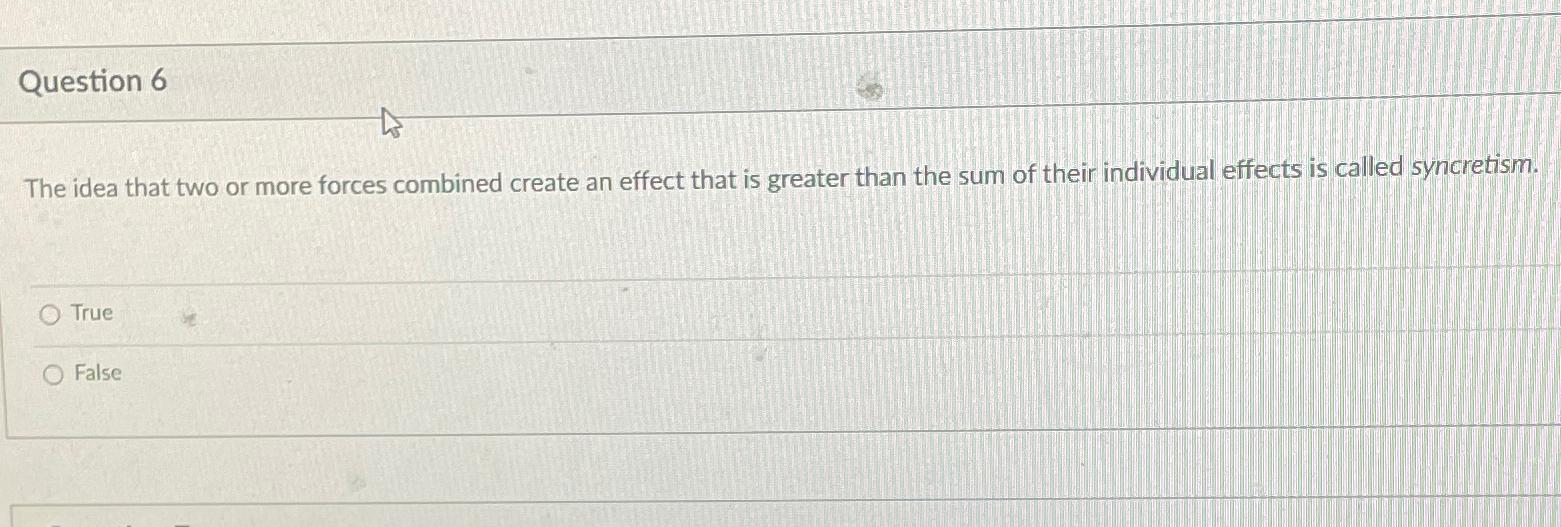  Question 6 The idea that two or more forces combined create