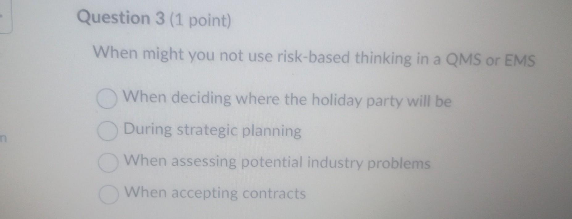  When might you not use risk-based thinking in a QMS or