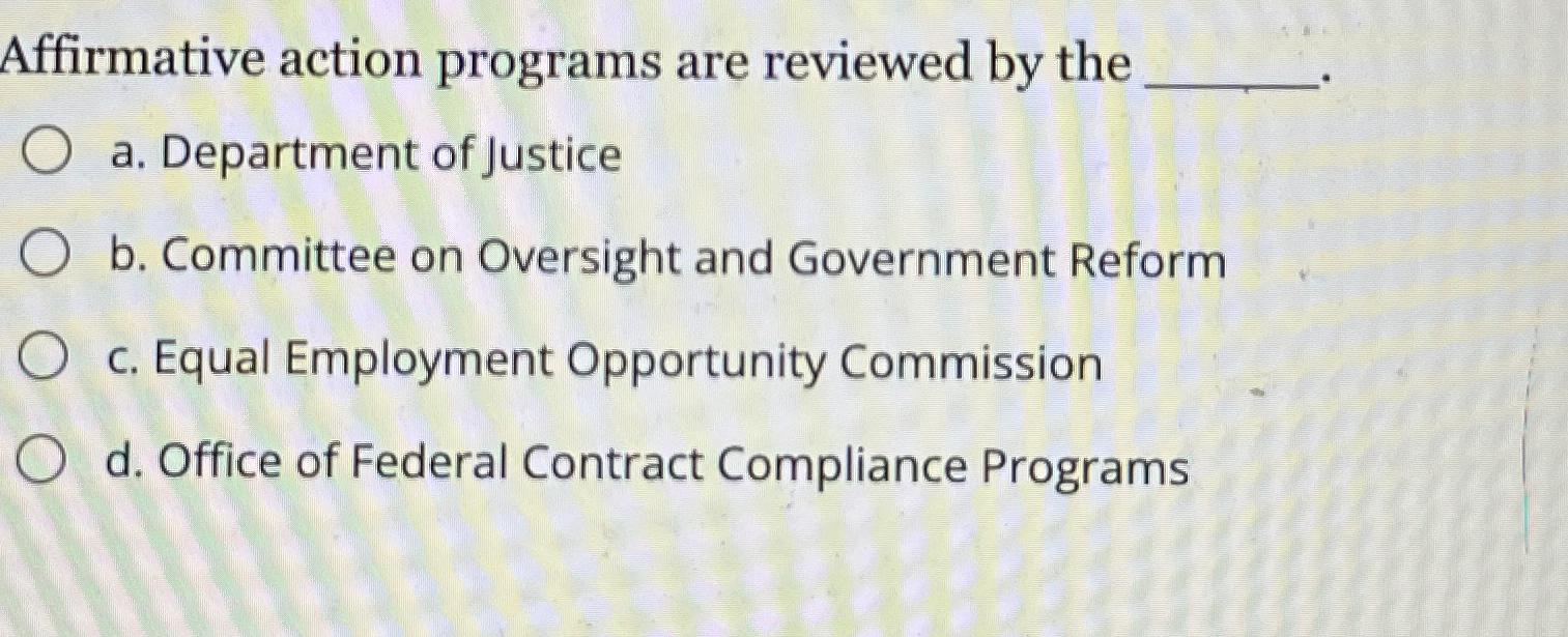  Affirmative action programs are reviewed by the a. Department of Justice