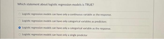  Which statement about logistic regression models is TRUE? Logistic regression models
