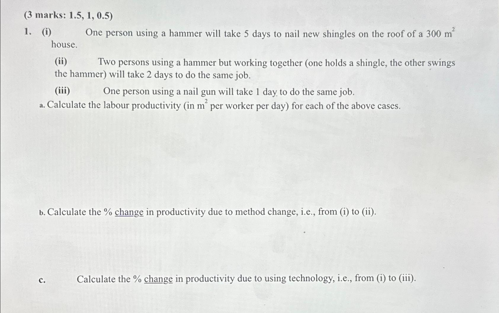  (3 marks: 1.5,1,0.5) (i) One person using a hammer will take