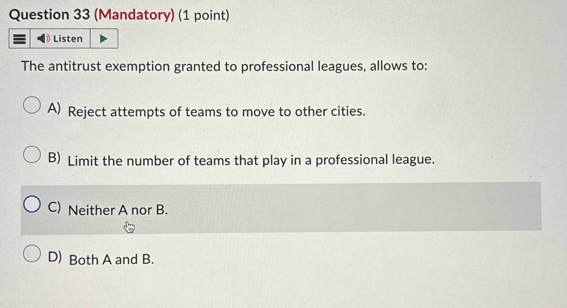  Question 33(Mandatory)(1 point) Listen The antitrust exemption granted to professional leagues,