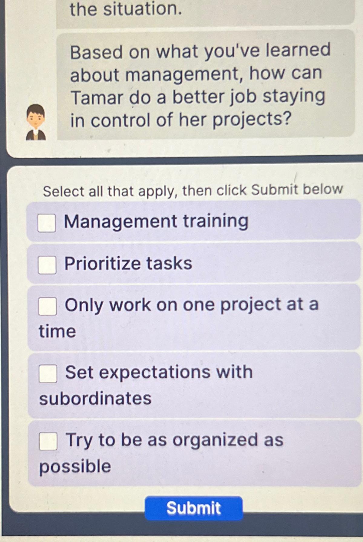  the situation. Based on what you've learned about management, how can