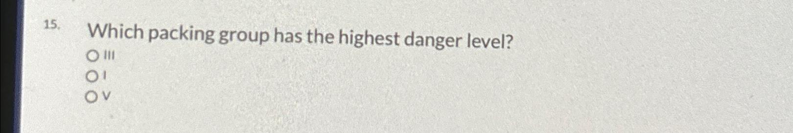  Which packing group has the highest danger level? 