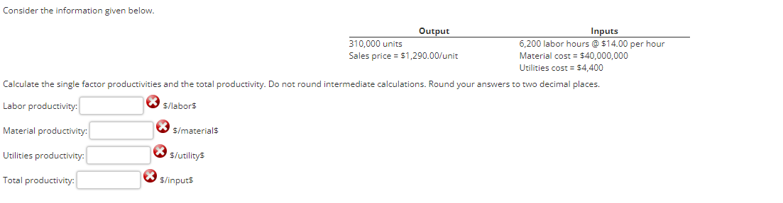  Consider the information given below. Calculate the single factor productivities and