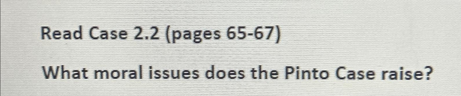  Read Case 2.2(pages 65-67) What moral issues does the Pinto Case