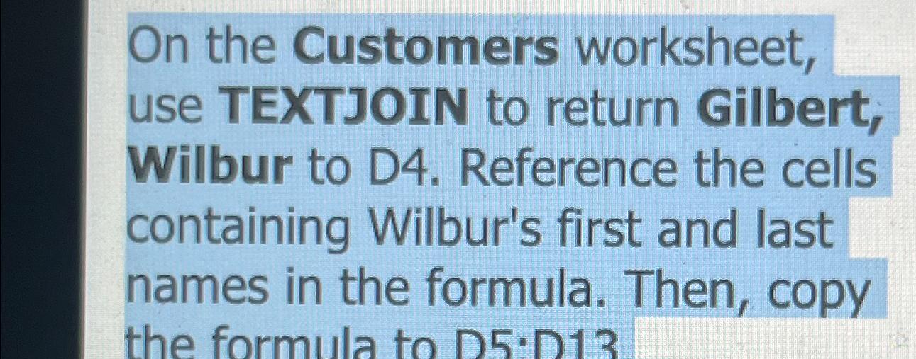  On the Customers worksheet, use TEXTJOIN to return Gilbert, Wilbur to