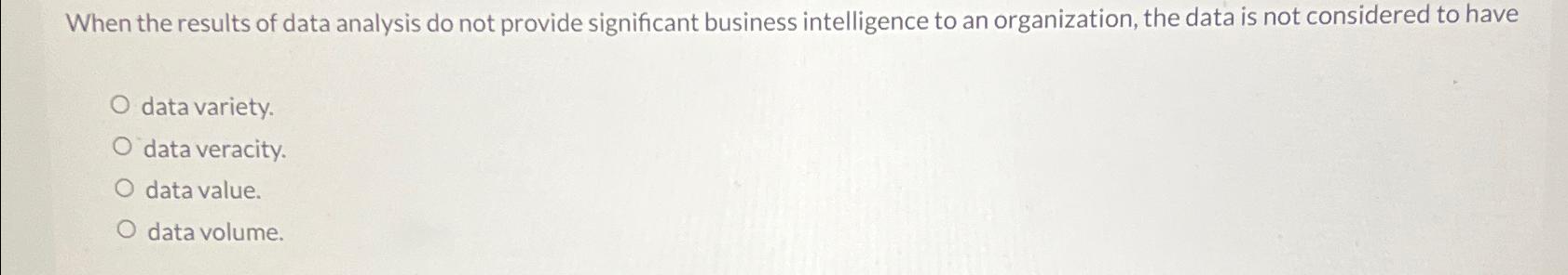  When the results of data analysis do not provide significant business