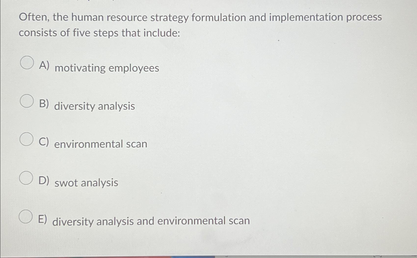  Often, the human resource strategy formulation and implementation process consists of