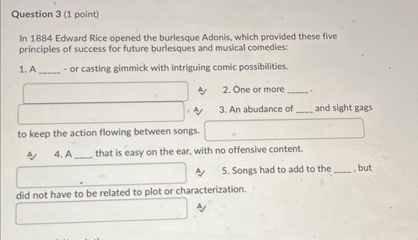  Question 3(1 point) In 1884 Edward Rice opened the burlesque Adonis,