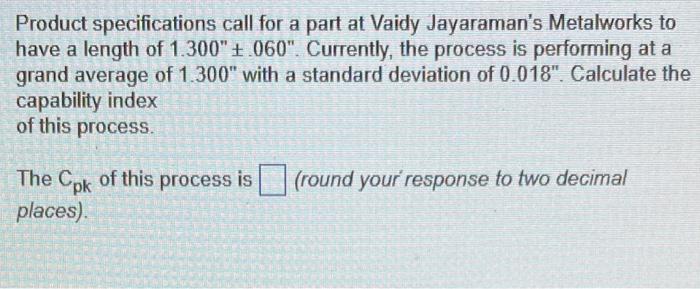 also, 2.) is this process "capable"? Product specifications call for a part
