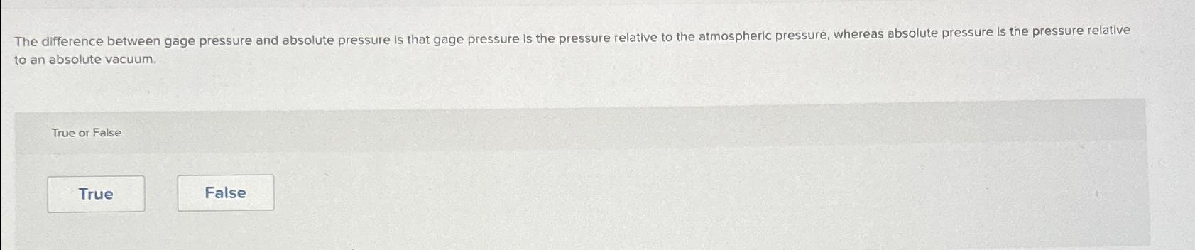  to an absolute vacuum. True or False 