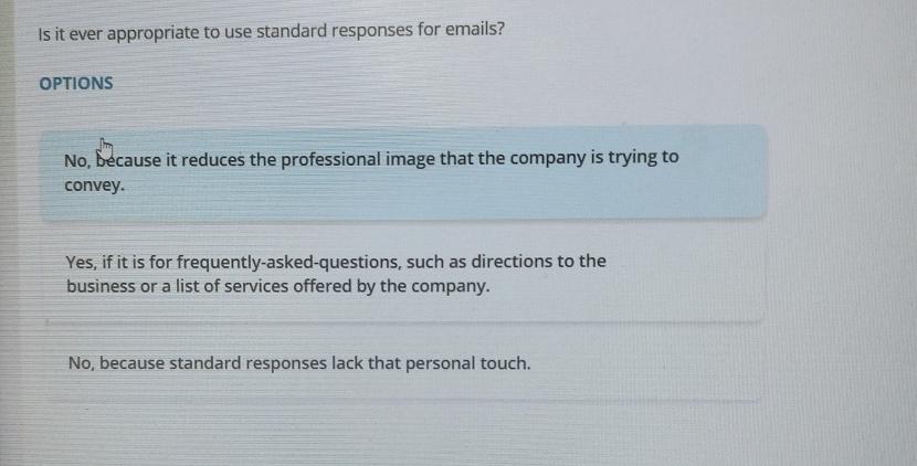 Is it ever appropriate to use standard responses for emails? OPTIONS