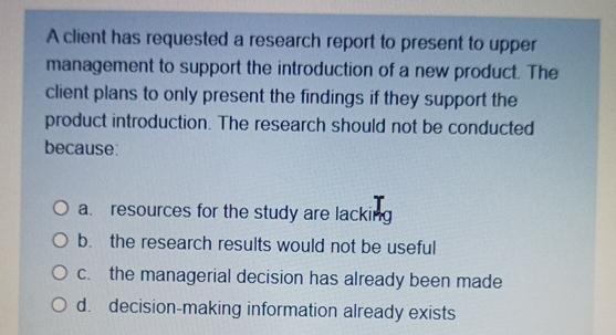  A client has requested a research report to present to upper