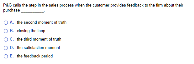  P\&G calls the step in the sales process when the customer