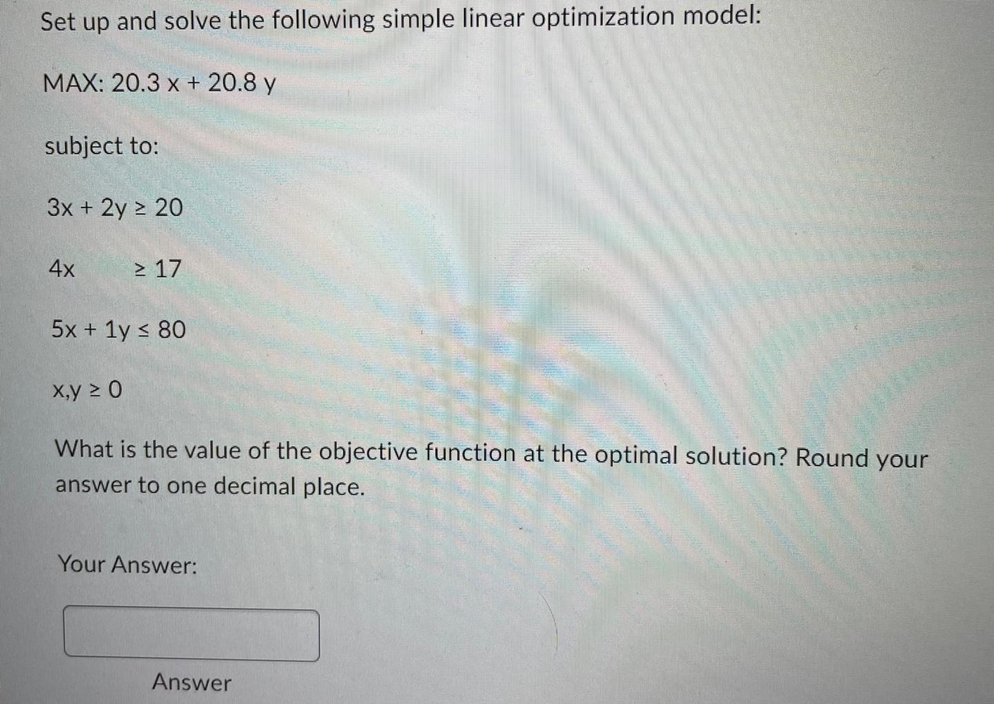  Set up and solve the following simple linear optimization model: MAX: