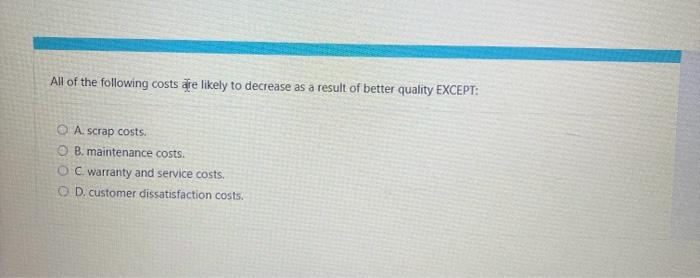  All of the following costs alre likely to decrease as a