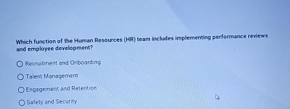  Which function of the Human Resources (HR) team inchudes implementing performance