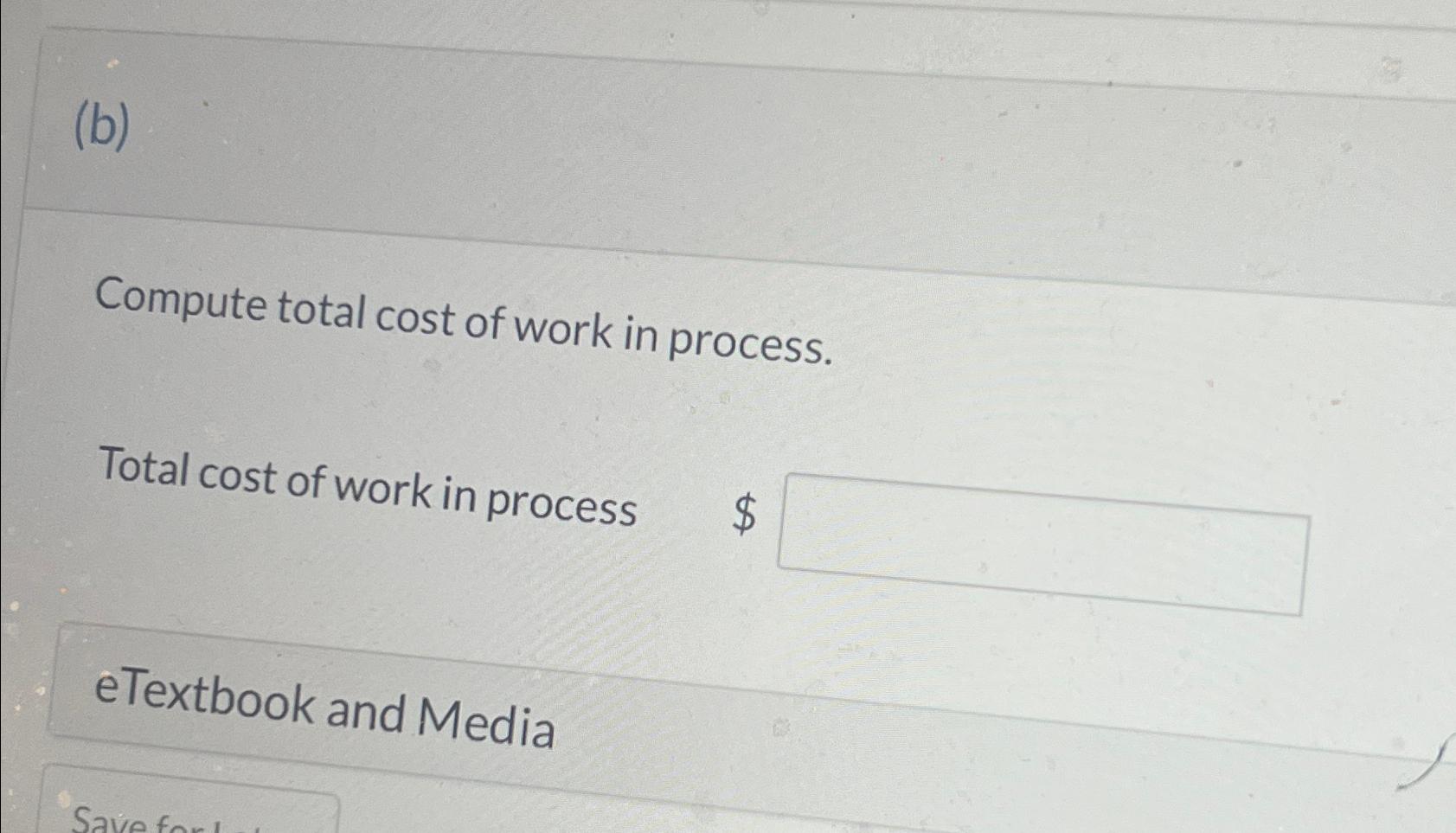  (b) Compute total cost of work in process. Total cost of