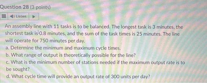  An assembly line with 11 tasks is to be balanced. The