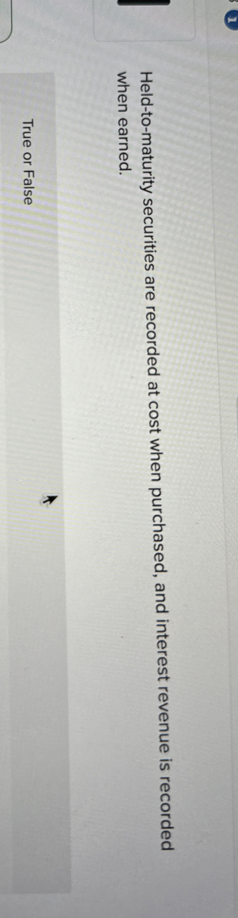  Held-to-maturity securities are recorded at cost when purchased, and interest revenue