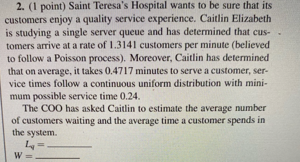  The correct answer is Lq = 0.546 and W = 0.887,
