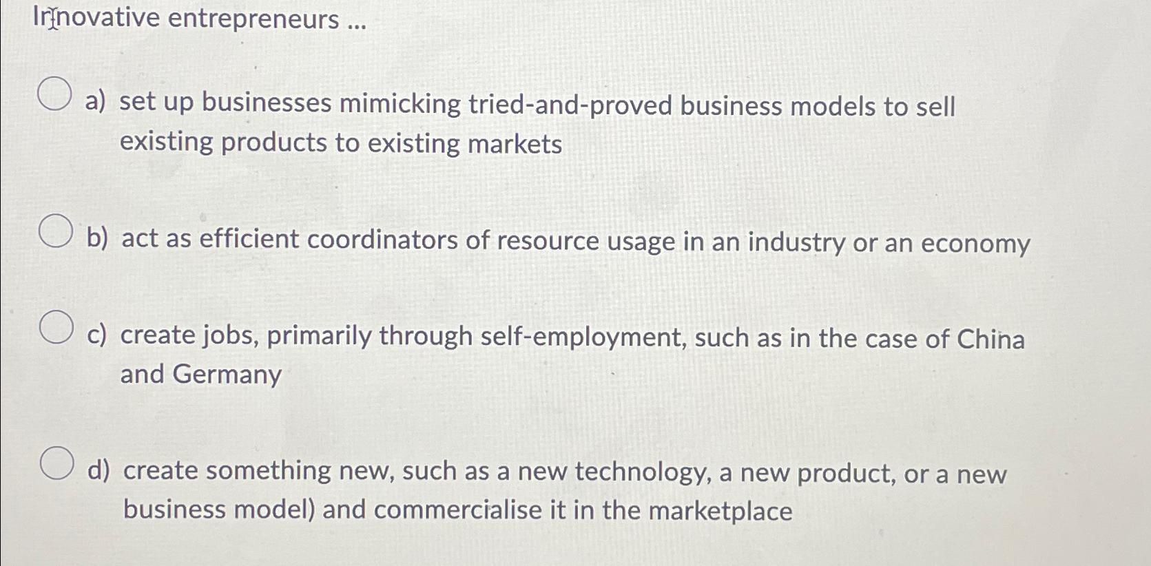  Irfnovative entrepreneurs ... a) set up businesses mimicking tried-and-proved business models