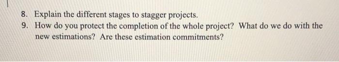  8. Explain the different stages to stagger projects. 9. How do