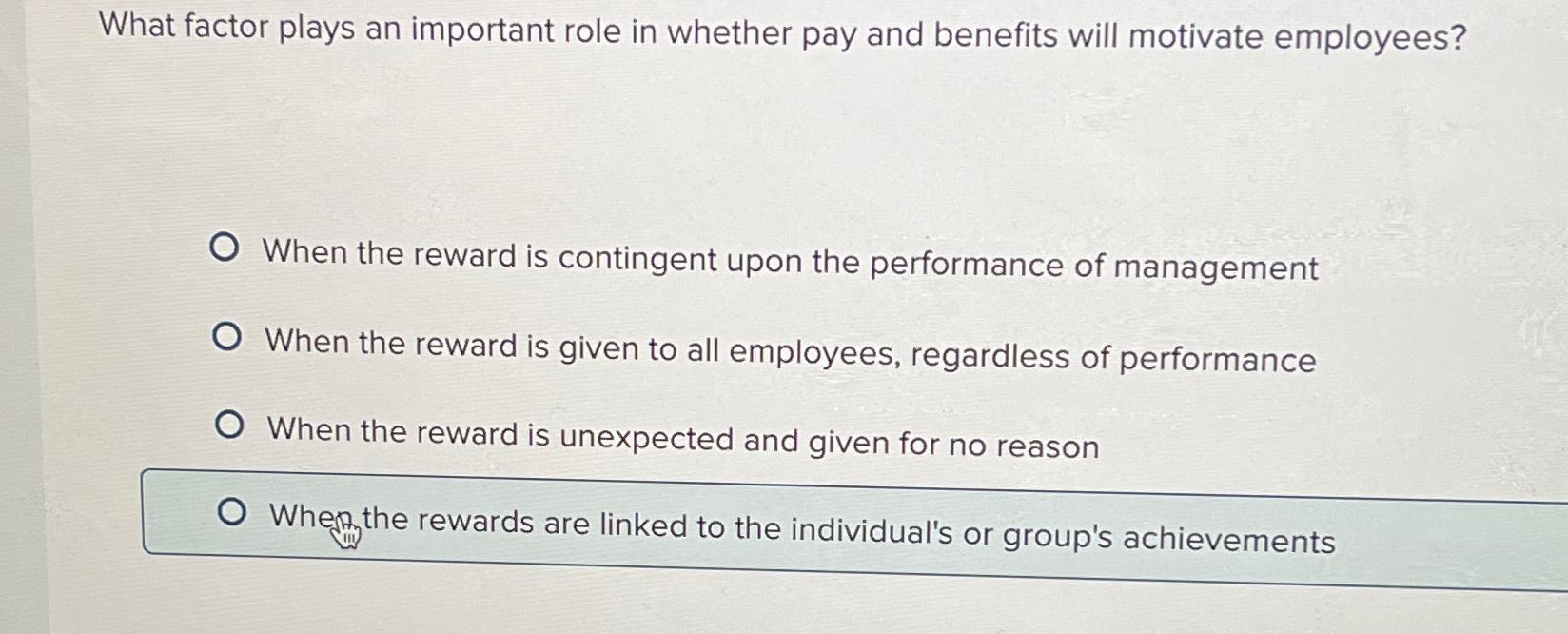  What factor plays an important role in whether pay and benefits