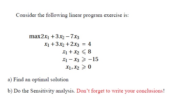  Perform sensitivity analysis on the following linear programming question: maximize: z=2x1+3x2-7x3