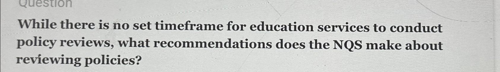  While there is no set timeframe for education services to conduct