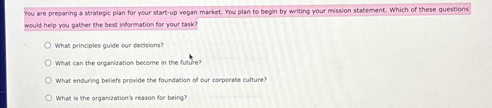  You are preparing a strategic plan for your start-up vegan market.