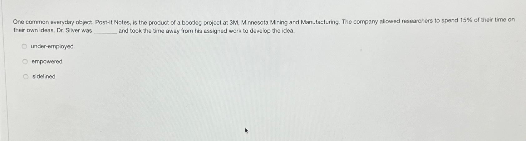  One common everyday object, Post-It Notes, is the product of a