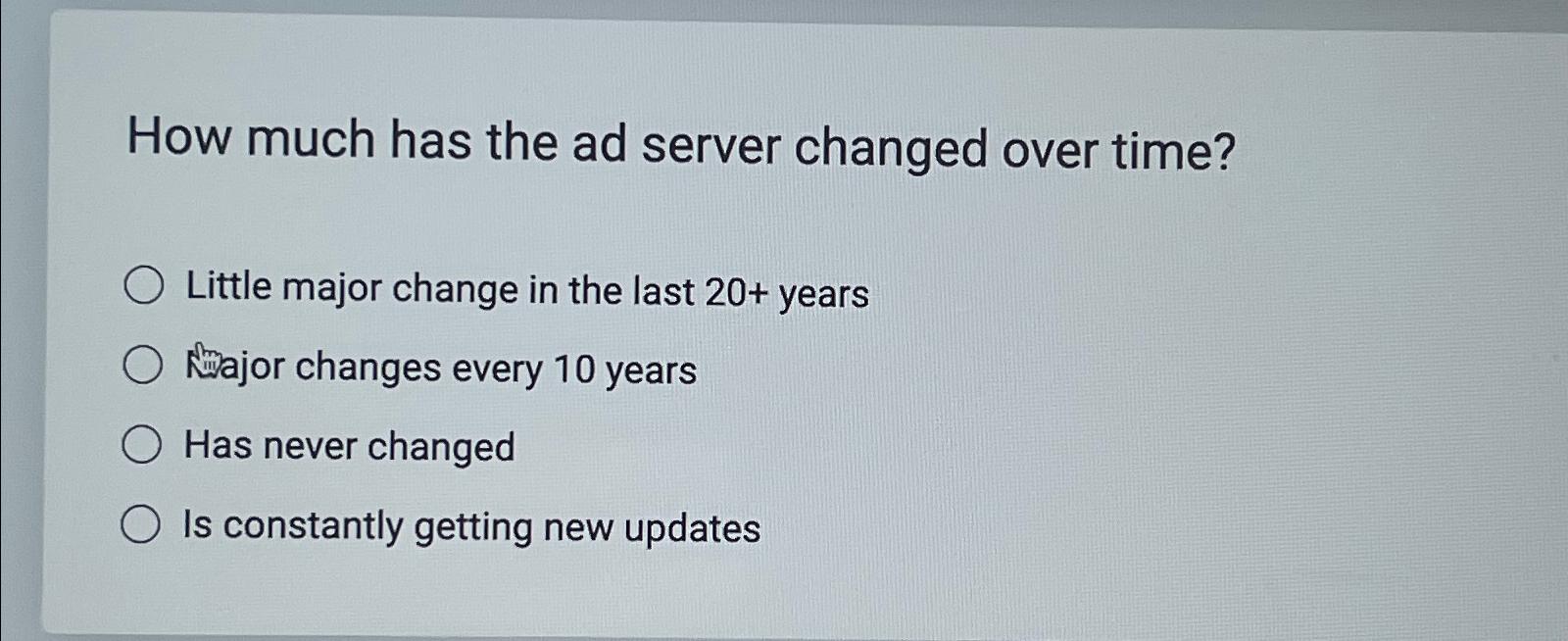  How much has the ad server changed over time? Little major