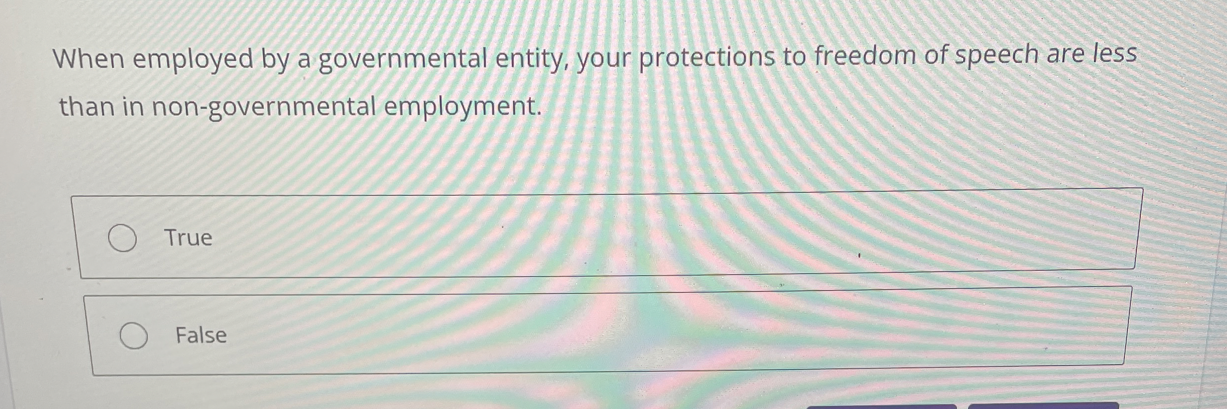  When employed by a governmental entity, your protections to freedom of